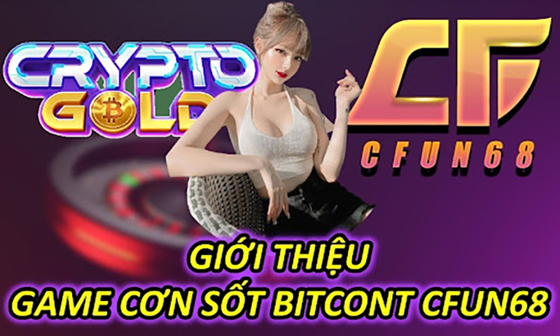 Giới Thiệu Game Cơn Sốt Bitcoint CFUN68