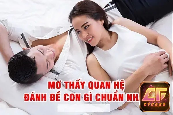 Giải mã giấc mơ quan hệ với người lạ thì đánh con gì cho anh em lô thủ 